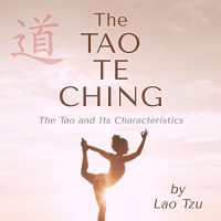 The Tao Te Ching, or The Tao and its Characteristics - Written by Lao Tzu, Narrated by Jaosn Rosette