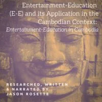Entertainment-Education Entertainment Education in the Cambodian Context - a Research report written by Jason Rosette